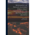 Biography of Private Alfonso Steele Only Survivor of the Battle of San Jacinto - Paperback
