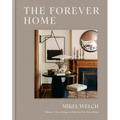 The Forever Home: Classic, Clever Design to Help You Put Down Roots - Hardcover