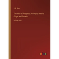 The Idea of Progress; An Inquiry into Its Origin and Growth: in large print - Paperback