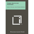 Three Kentucky Pioneers: James, William, And Patrick Brown - Paperback