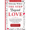 Relationship Workbook: THE STEP BEYOND LOVE - How To Build Strong Relationship Communication Couple Skills With Your Partner Without Going To - Paperback
