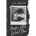 Make You Want Me: Fight For Me Duet Book 1 - Paperback