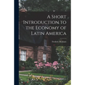 A Short Introduction to the Economy of Latin America - Paperback