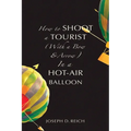 How to Shoot a Tourist (With a Bow & Arrow) In a Hot-Air Balloon - Paperback