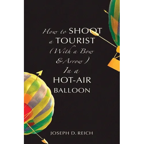 How to Shoot a Tourist (With a Bow & Arrow) In a Hot-Air Balloon - Paperback