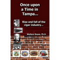 Once Upon a Time in Tampa...: Rise and Fall of the Cigar Industry... - Paperback