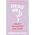 Dead Weight: Essays on Hunger and Harm - Paperback