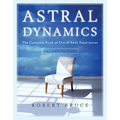 Astral Dynamics: The Complete Book of Out-Of-Body Experiences - Paperback
