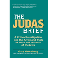 The Judas Brief: A Critical Investigation Into the Arrest and Trials of Jesus and the Role of the Jews - Paperback