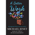 A Better Work: Reimagining Work in the 21st Century - Hardcover