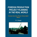 Foreign Production Project Planning In The Real World: Changed Industrial Project Development World - Paperback