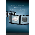 Road to Infinity: Marvel's Multimedia Journey - Paperback