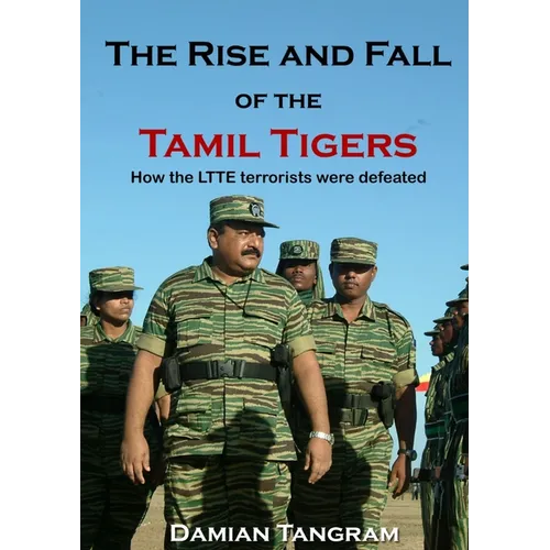 The Rise and Fall of the Tamil Tigers: How the LTTE terrorists were defeated - Paperback