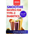 Smoothie Recipes for Type-2 Diabetics: Boost Health, Reverse Diabetes, and Manage Blood Sugar with Delicious Smoothie Blends - Paperback