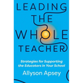 Leading the Whole Teacher: Strategies for Supporting the Educators in Your School - Paperback