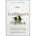 The Trailblazer's Playbook: Practical Tactics to Rise Against the Odds and Achieve Excellence - Hardcover