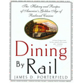 Dining by Rail: The History and Recipes of America's Golden Age of Railroad Cuisine - Paperback