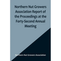Northern Nut Growers Association Report of the Proceedings at the Forty-Second Annual Meeting; Urbana, Illinois, August 28, 29 and 30, 1951 - Paperback