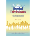 Healing Social Divisions: The Truth of Life, Liberty and the Pursuit of Happiness - Paperback