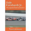 Dale Earnhardt Jr.: The Legend of Dale Earnhardt Jr. - Paperback
