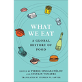 What We Eat: A Global History of Food - Hardcover
