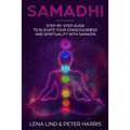 Samadhi: Step-By-Step Guide to Elevate Your Consciousness and Spirituality with Samadhi - Paperback