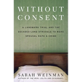 Without Consent: A Landmark Trial and the Decades-Long Struggle to Make Spousal Rape a Crime - Hardcover