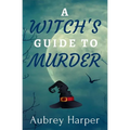 A Witch's Guide to Murder - Paperback