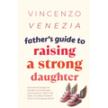 Father's Guide to Raising a Strong Daughter: Essential Strategies to Handle Uncomfortable Conversations, Teach Life Skills, and Raise Resilient Girls - Paperback