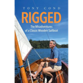 Rigged: The Misadventures of a Classic Wooden Sailboat - Paperback