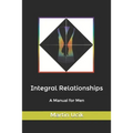 Integral Relationships: A Manual for Men - Paperback