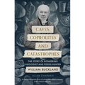 Caves, Coprolites and Catastrophes: The Story of Pioneering Geologist and Fossil-Hunter William Buckland - Paperback