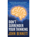 Don't Surrender Your Thinking: Build the skills, mindset and method to stay essential as AI advances - Hardcover