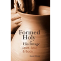 Formed Holy in His Image: Spirit, Soul & Body - Paperback
