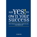 Say Yes to Own Your Success: Twelve Principles to Catapult a Career You Love...at Any Stage of Life - Paperback