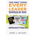 The First Thing Every Leader Should Do: Leadership Lessons for Changing Churches - Paperback
