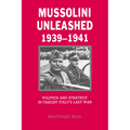 Mussolini Unleashed, 1939 1941: Politics and Strategy in Fascist Italy's Last War - Paperback