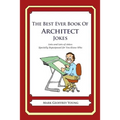 The Best Ever Book of Architect Jokes: Lots and Lots of Jokes Specially Repurposed for You-Know-Who - Paperback