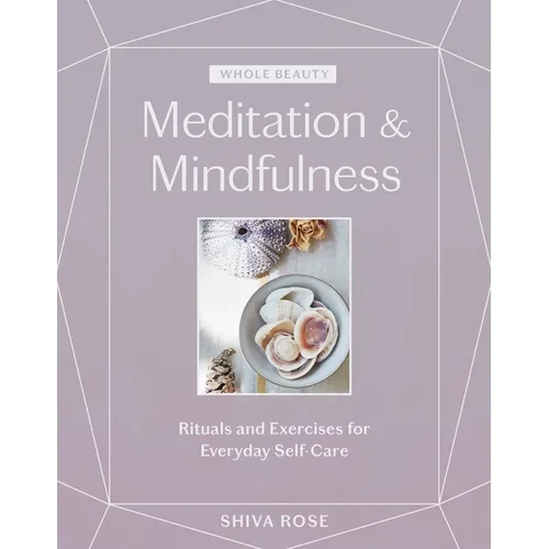 Whole Beauty: Meditation & Mindfulness: Rituals and Exercises for Everyday Self-Care - Hardcover