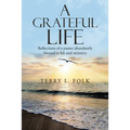 A Grateful Life: Reflections of a Pastor Abundantly Blessed in Life and Ministry - Paperback
