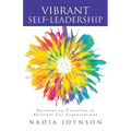 Vibrant Self-Leadership: Reinventing Ourselves to Reinvent Our Organizations - Paperback