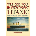 I'll See You in New York: TITANIC: The Courage of a Survivor - Paperback