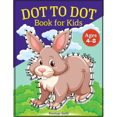 Dot to Dot Book for Kids Ages 4-8: Connect the Dots Book for Kids Age 4, 5, 6, 7, 8 100 PAGES Dot to Dot Books for Children Boys & Girls Connect The D - Paperback