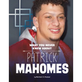 What You Never Knew about Patrick Mahomes - Paperback