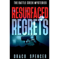 The Battle Creek Mysteries Resurfaced Regrets: (thriller, suspense, jealousy, mystery, police, murder, dark, conspiracy) - Paperback