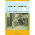 Black and Green: Afro-Colombians, Development, and Nature in the Pacific Lowlands - Paperback
