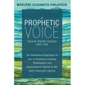 A Prophetic Voice--David Smith Cairns (1862-1946): An Intellectual Biography of One of Scotland's Leading Theologians and Ecclesiastical Figures in th - Hardcover