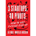 3 Startups, 40 Pivots: How to Not F*cking Give Up - Hardcover