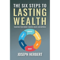 The Six Steps to Lasting Wealth: Transform Your Mindset, Finances, Health, and Happiness - Paperback