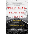 The Man from the Train: Discovering America's Most Elusive Serial Killer - Paperback